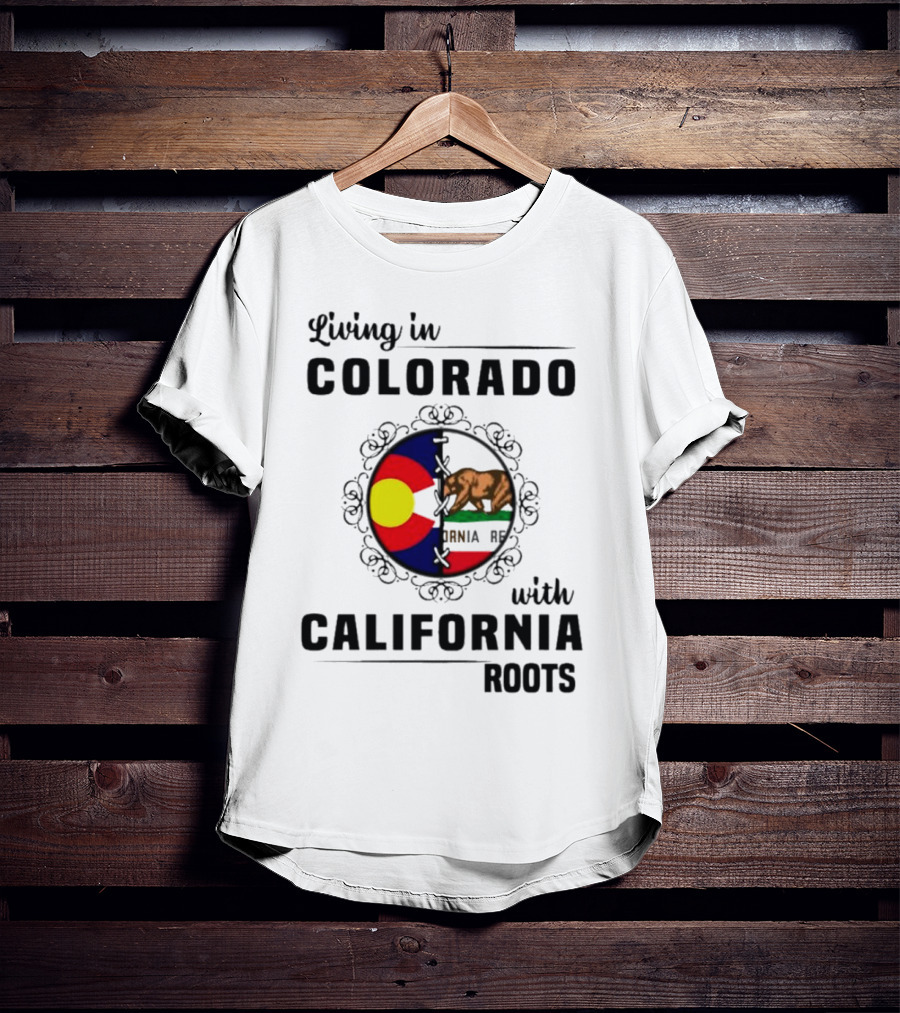 Living In Colorado With California Roots Colorado Flag Bear California Republic T-Shirt