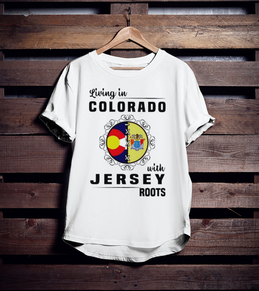 Living In Colorado With Jersey Roots Featuring Colorado And New Jersey Flags T-Shirt