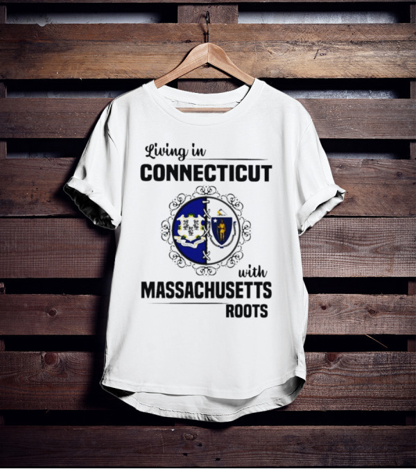 Living In Connecticut With Massachusetts Roots Featuring State Seals T-Shirt