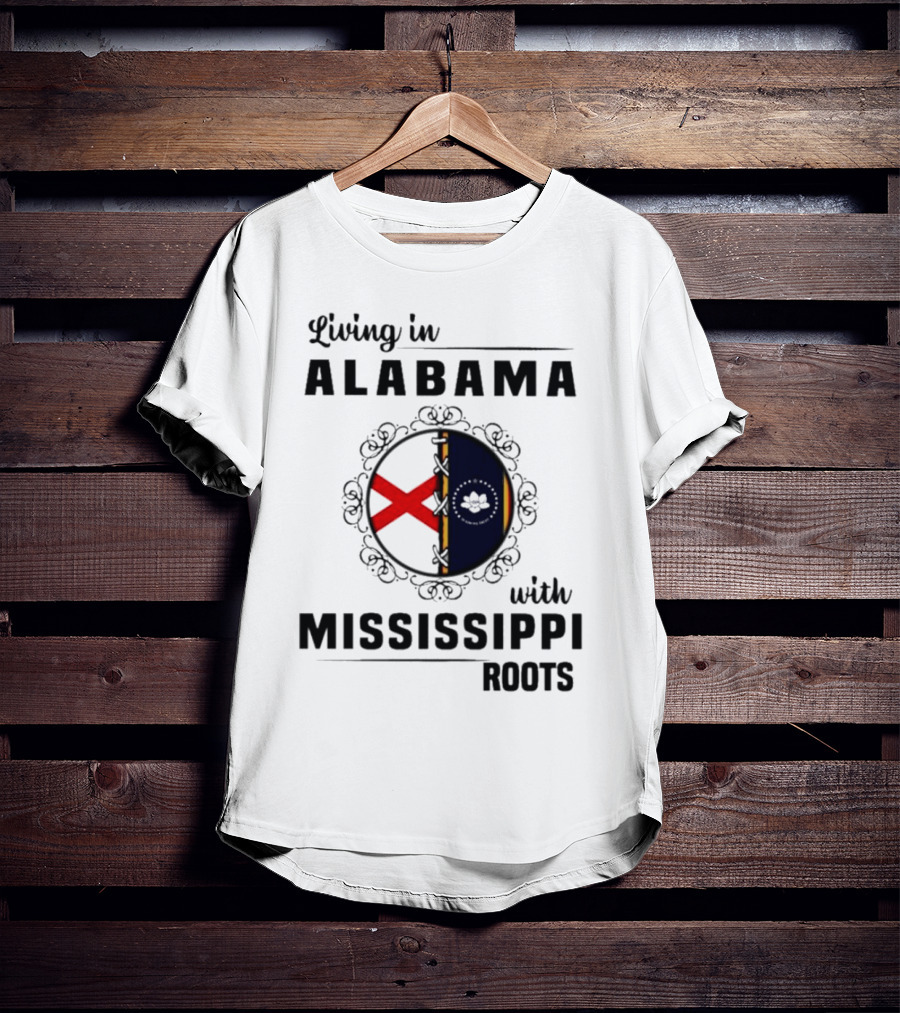 Living In Alabama With Mississippi Roots T-Shirt