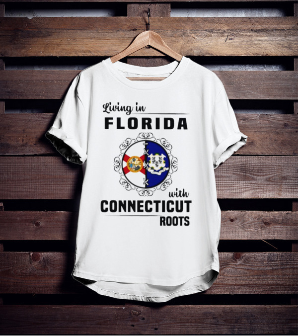 Living In Florida Proudly Holding Connecticut Roots And Flags T-Shirt