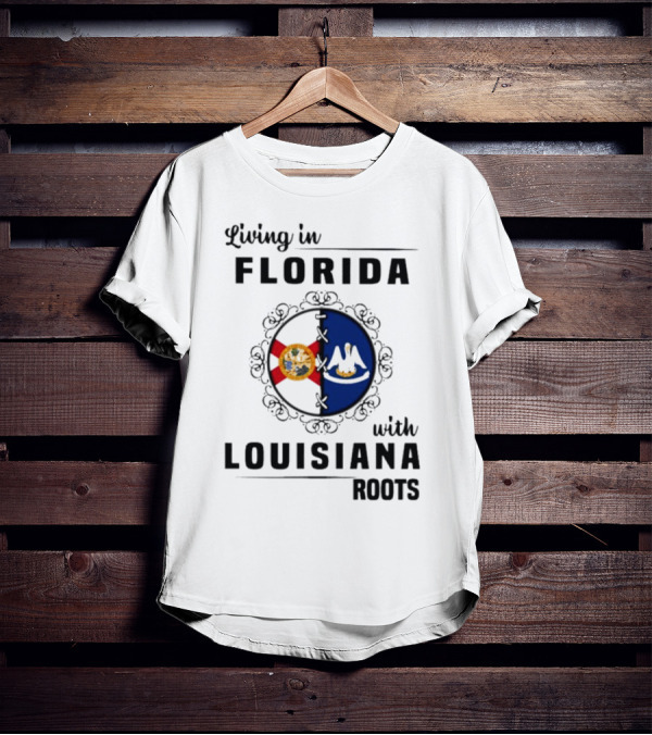 Living In Florida With Louisiana Roots State Flags T-Shirt