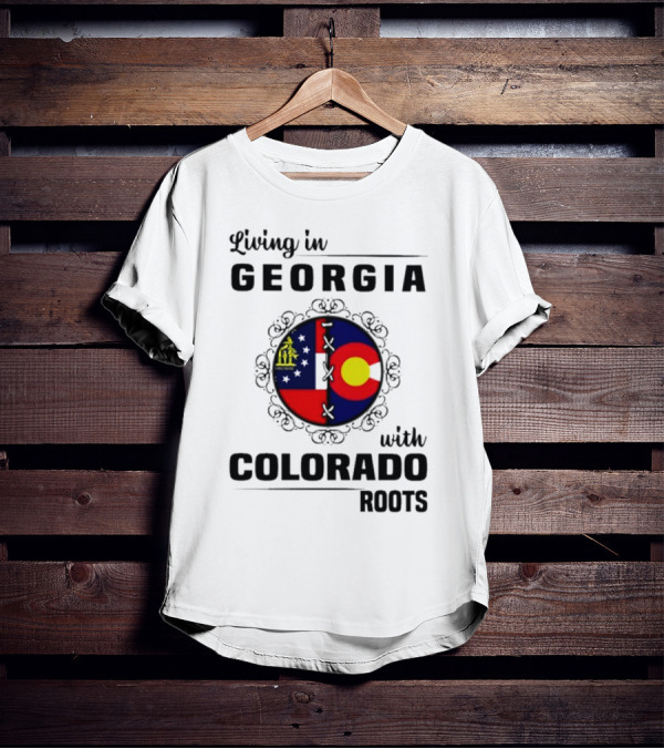 Living In Georgia With Colorado Roots Flag Fusion T-Shirt