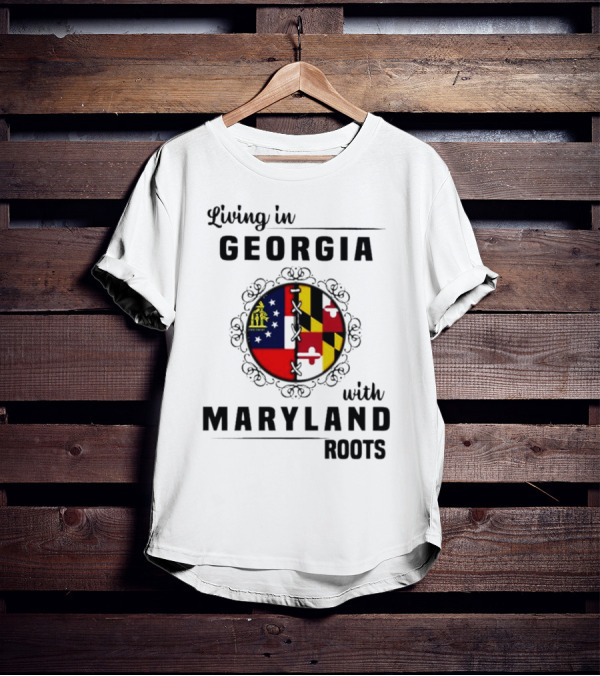 Living In Georgia Embracing Maryland Heritage With United State Themes T-Shirt