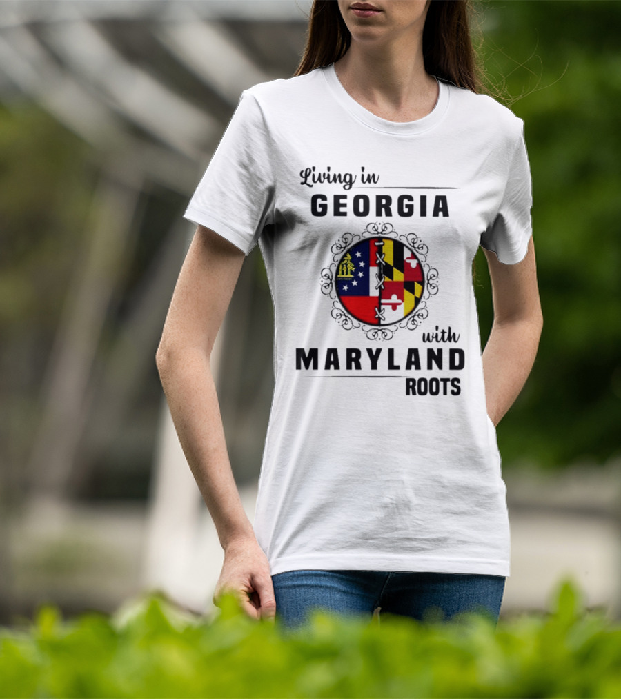 Living In Georgia Embracing Maryland Heritage With United State Themes T-Shirt