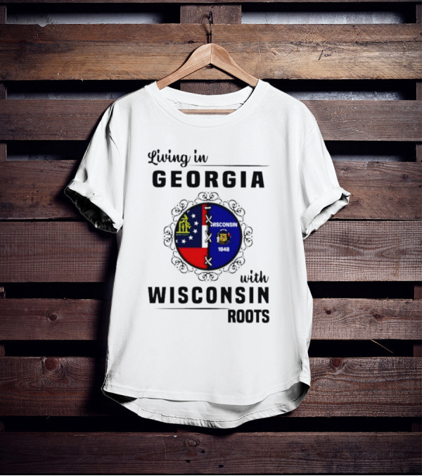 Living In Georgia With Wisconsin Roots Flag States Circle Emblem T-Shirt