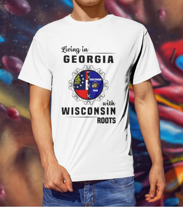 Living In Georgia With Wisconsin Roots Flag States Circle Emblem T-Shirt