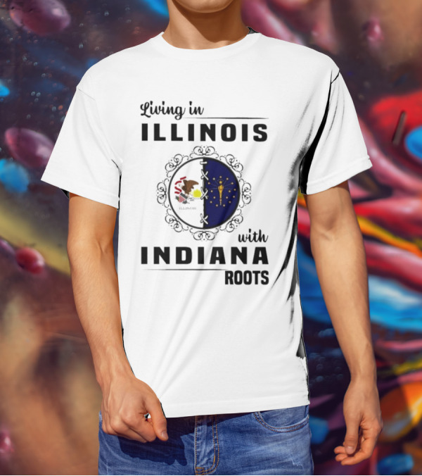 Living In Illinois With Indiana Roots Iconic State Heritage Connection T-Shirt