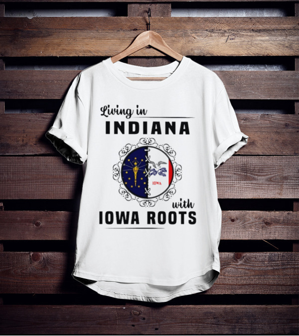 Living In Indiana With Iowa Roots Flag Emblem T-Shirt