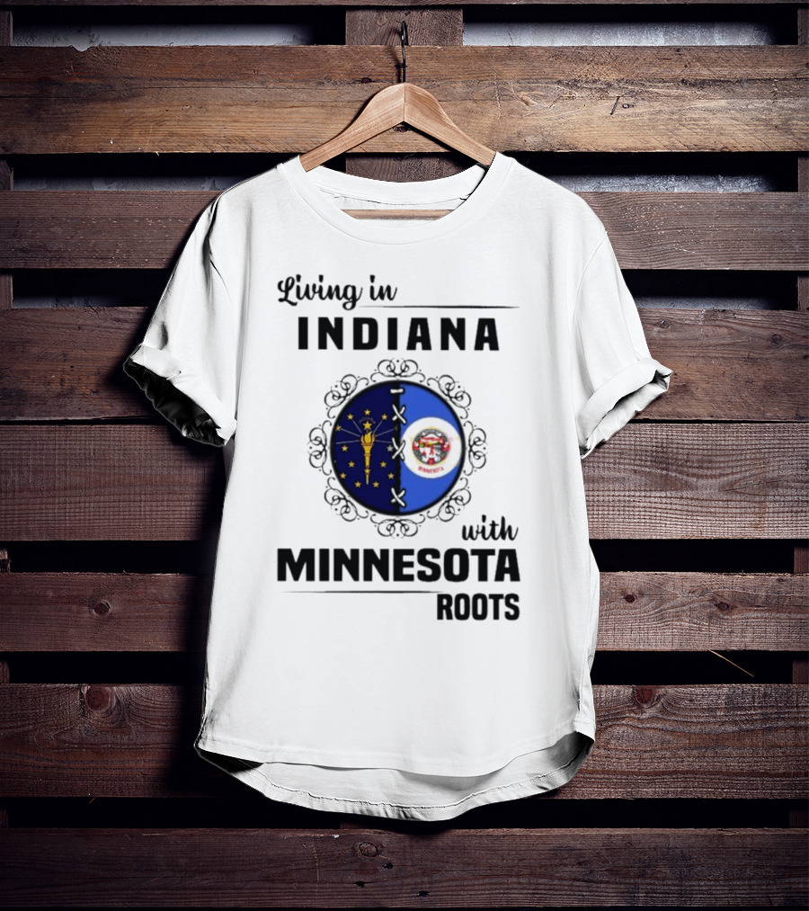Living In Indiana With Minnesota Roots Flag Emblem T-Shirt