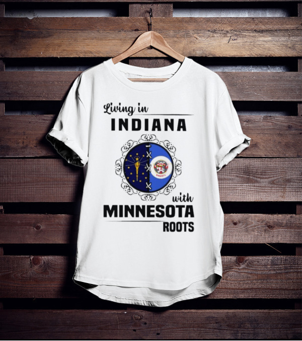 Living In Indiana With Minnesota Roots Flag Emblem T-Shirt