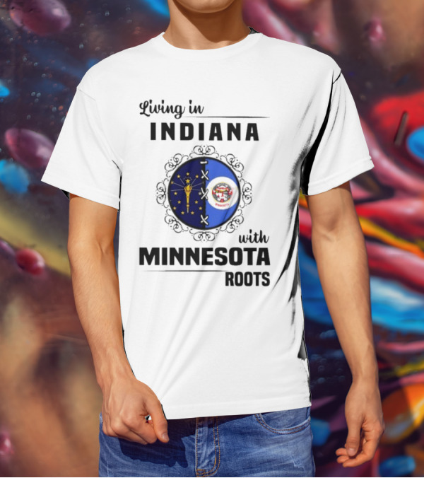 Living In Indiana With Minnesota Roots Flag Emblem T-Shirt