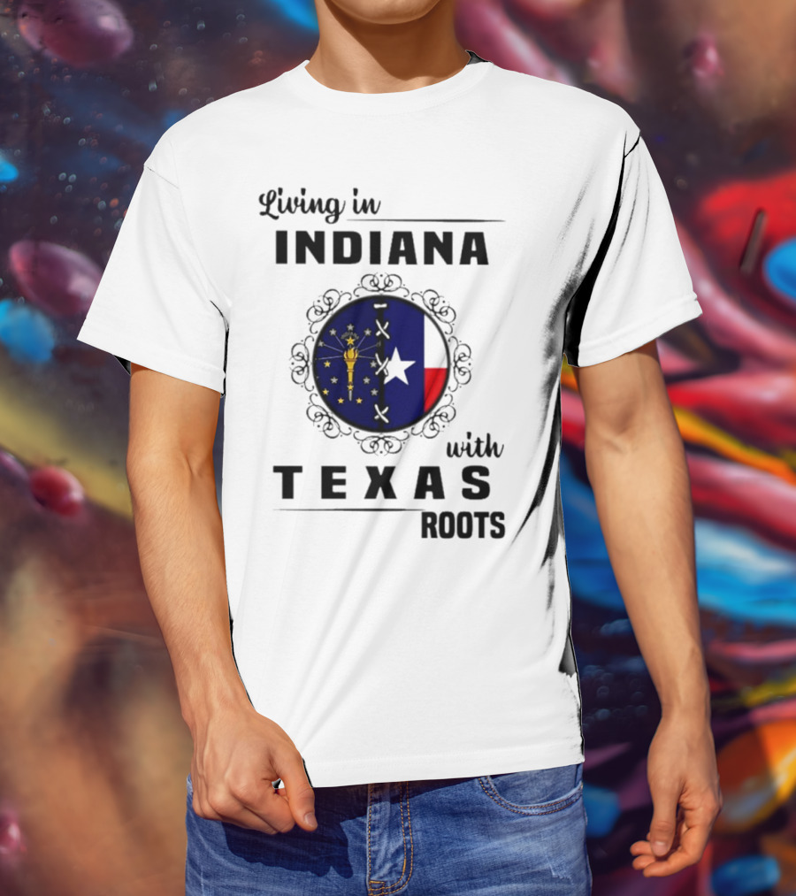 Living In Indiana With Texas Roots State Flag Fusion T-Shirt