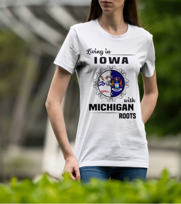 Living In Iowa With Michigan Roots State Seals T-Shirt