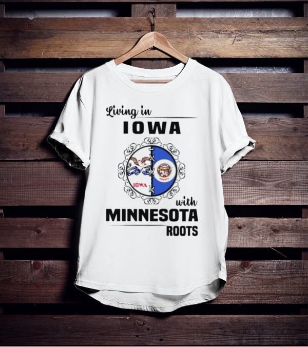 Living In Iowa With Minnesota Roots Iowa Flag Minnesota Flag Heritage Connection T-Shirt