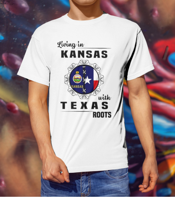 Living In Kansas With Texas Roots With Kansas Seal And Texas Flag T-Shirt