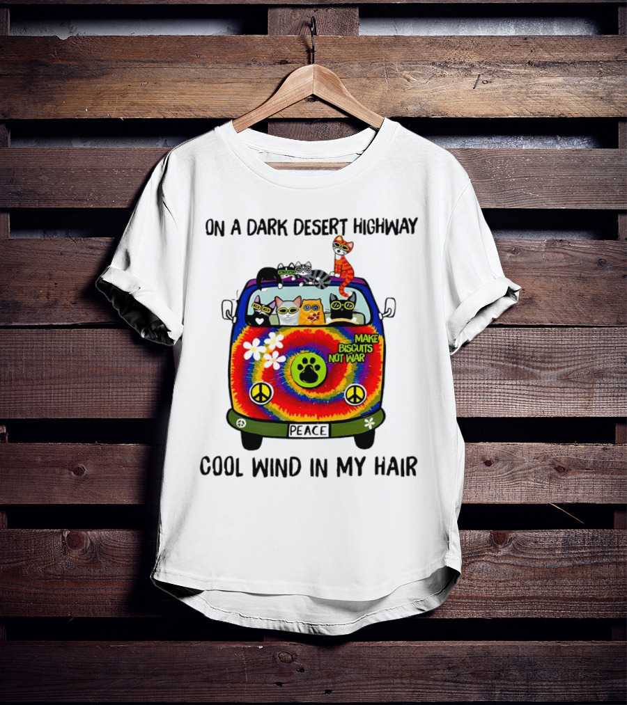 On A Dark Desert Highway Cats Make Biscuits Not War Cool Wind In My Hair Peace Car T-Shirt