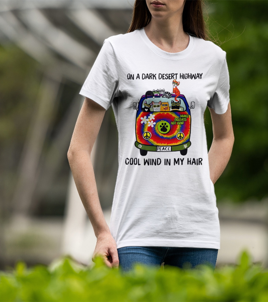 On A Dark Desert Highway Cats Make Biscuits Not War Cool Wind In My Hair Peace Car T-Shirt