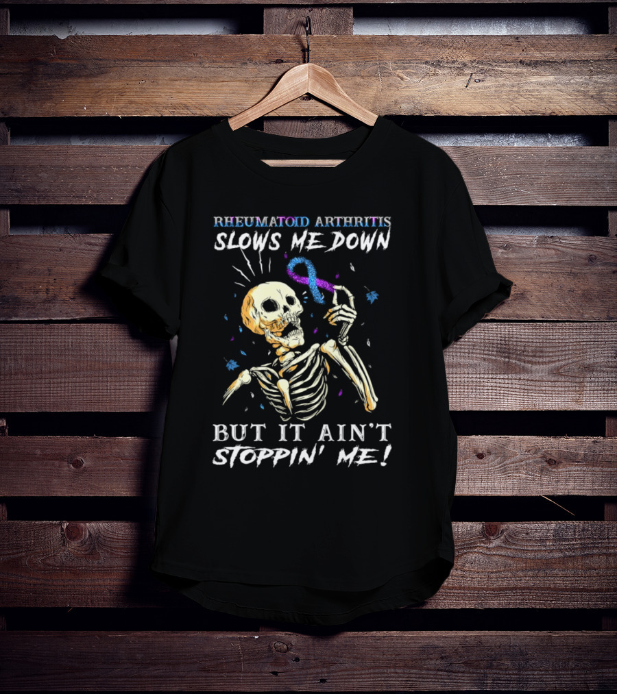 Rheumatoid Arthritis Slows Me Down Skull Art Ain't Stoppin' Me T-Shirt