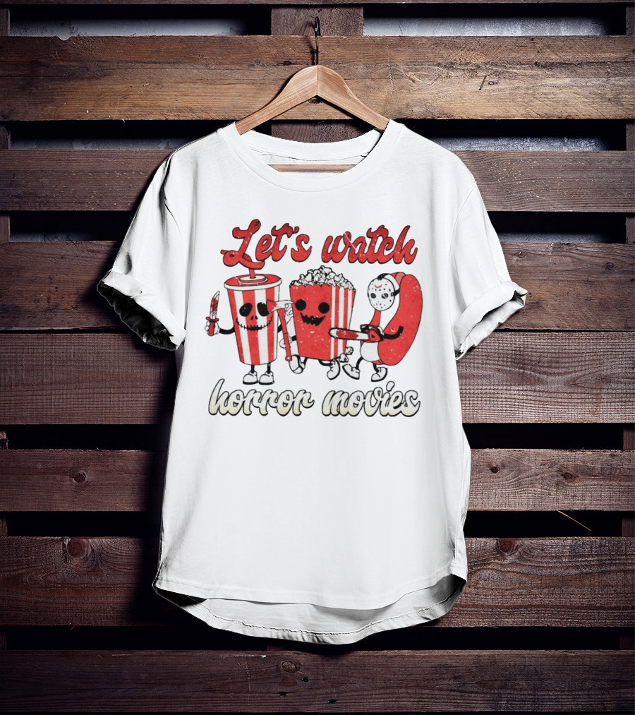 Let's Watch Horror Movies With Popcorn And Drinks T-Shirt