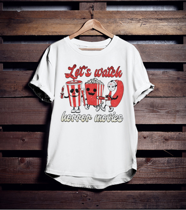 Let's Watch Horror Movies With Popcorn And Drinks T-Shirt