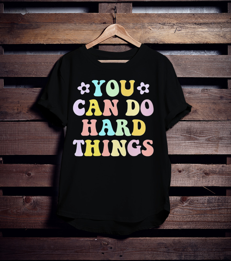 You Can Do Hard Things Motivational Phrase Pastel Colors With Floral Accents T-Shirt