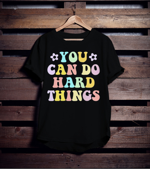You Can Do Hard Things Motivational Phrase Pastel Colors With Floral Accents T-Shirt