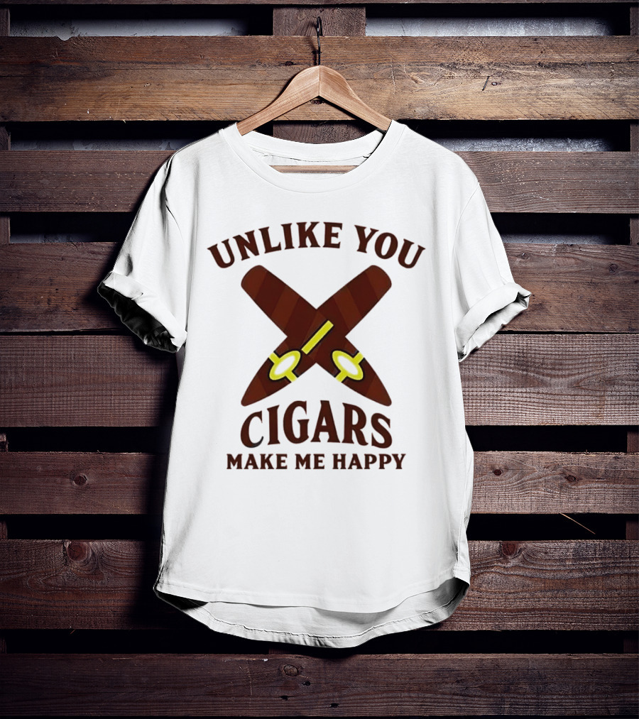 Unlike You Crossed Cigars Make Me Happy T-Shirt