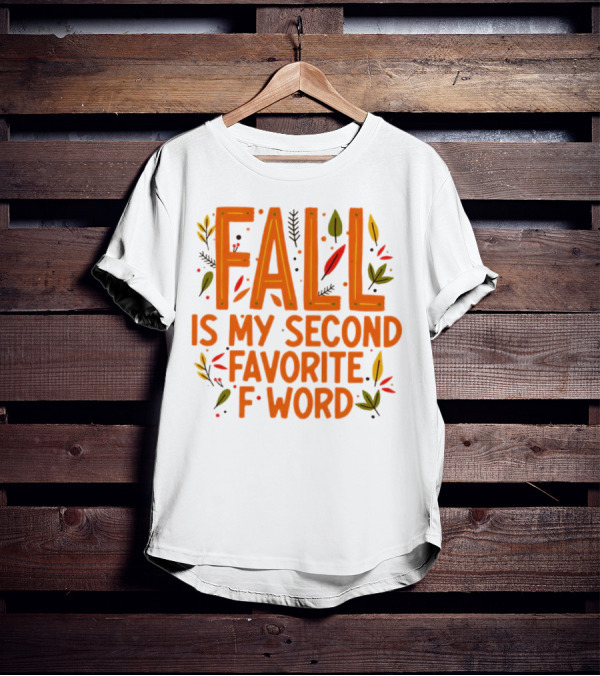 Fall Is My Second Favorite F Word Season Leaves T-Shirt