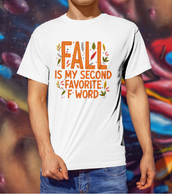 Fall Is My Second Favorite F Word Season Leaves T-Shirt