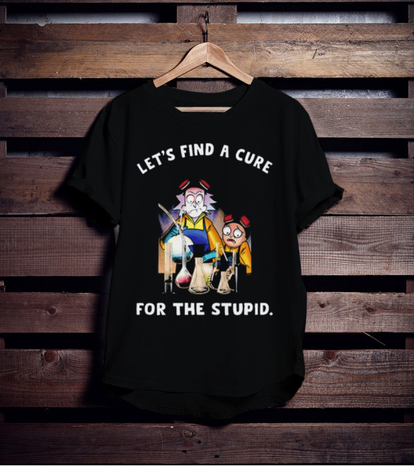 Let's Find A Cure For The Stupid Rick And Morty Beakers Mad Scientist T-Shirt