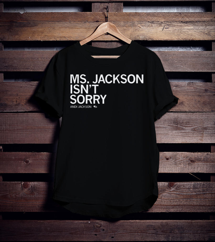 Ms Jackson Isn’t Sorry Andi Jackson T-Shirt