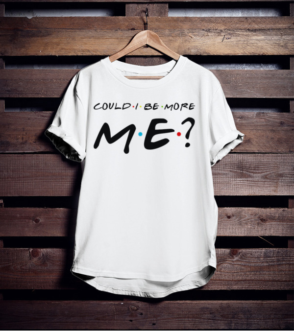 Could I Be More Me Friends Humor Dots T-Shirt