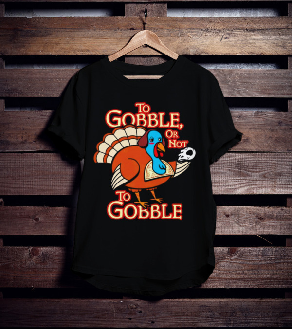 To Gobble Or Not To Gobble Turkey With Shakespearean Skull T-Shirt
