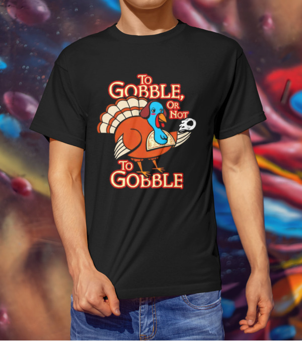 To Gobble Or Not To Gobble Turkey With Shakespearean Skull T-Shirt