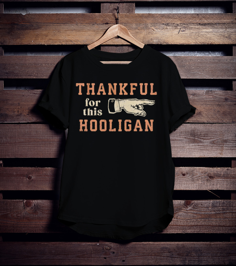 THANKFUL FOR THIS HOOLIGAN FINGER POINTING T-Shirt
