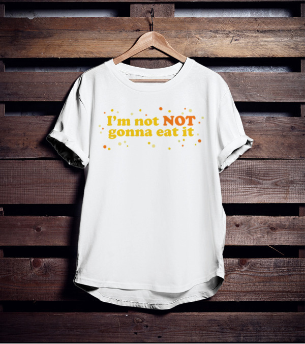 I’m Not NOT Gonna Eat It Candy Confetti T-Shirt