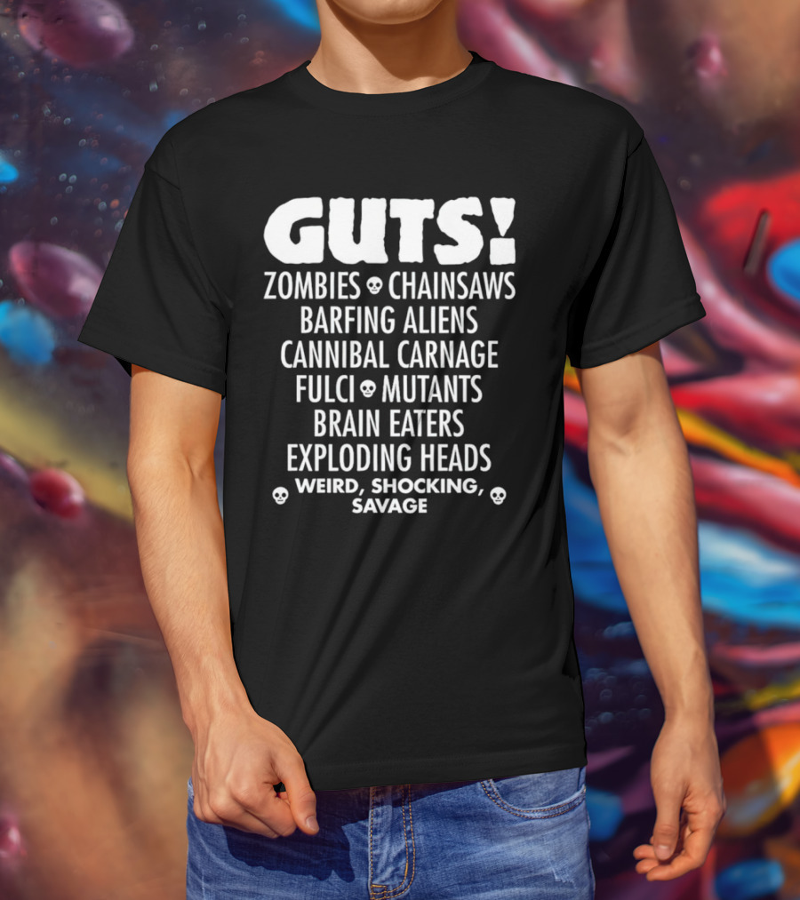 Guts Zombies Chainsaws Barfing Aliens Cannibal Carnage Fulci Mutants Brain Eaters Exploding Heads Weird Shocking Savage T-Shirt