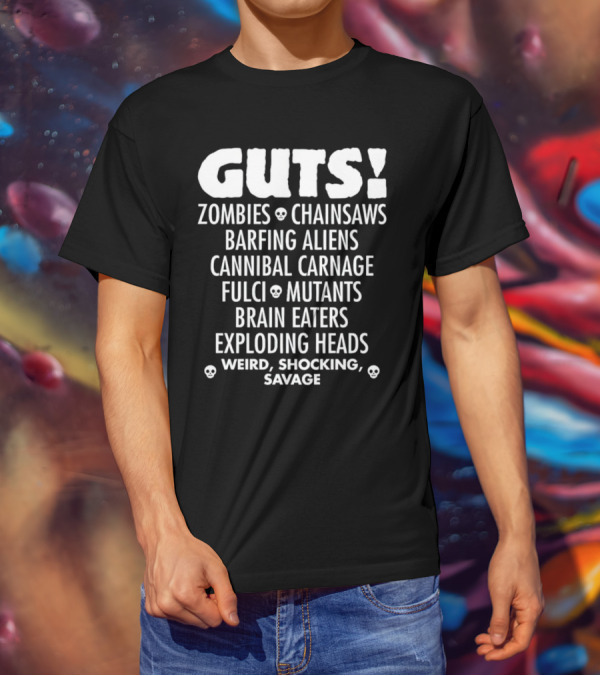 Guts Zombies Chainsaws Barfing Aliens Cannibal Carnage Fulci Mutants Brain Eaters Exploding Heads Weird Shocking Savage T-Shirt