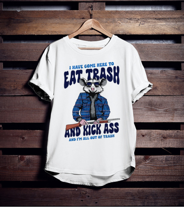 I Have Come Here To Eat Trash And Kick Ass Raccoon With Rifle T-Shirt