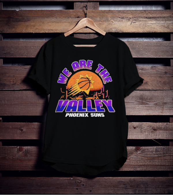 We Are The Valley Phoenix Suns Basketball Sunset Cactus Desert Scene T-Shirt