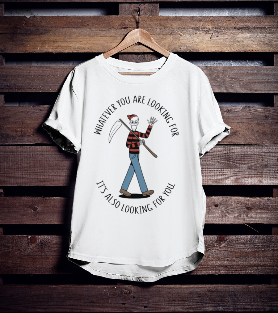 Whatever You Are Looking For It's Also Looking For You Skeleton Grim Reaper In Striped Shirt And Jeans T-Shirt