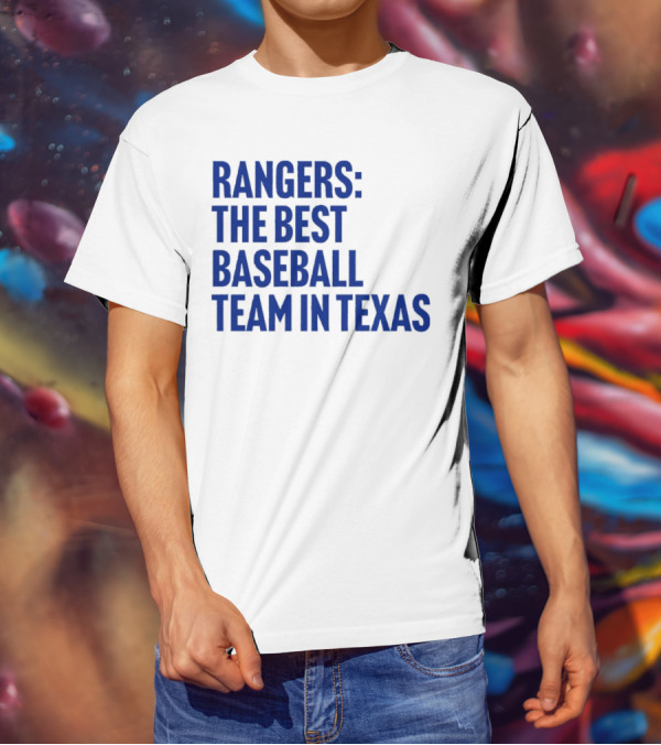 Rangers The Best Baseball Team In Texas T-Shirt