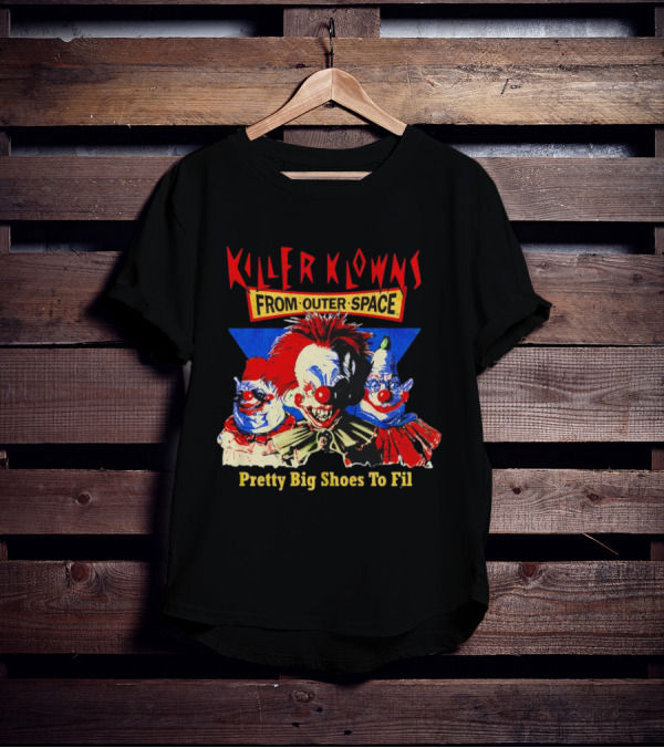 Killer Klowns From Outer Space Pretty Big Shoes To Fill T-Shirt