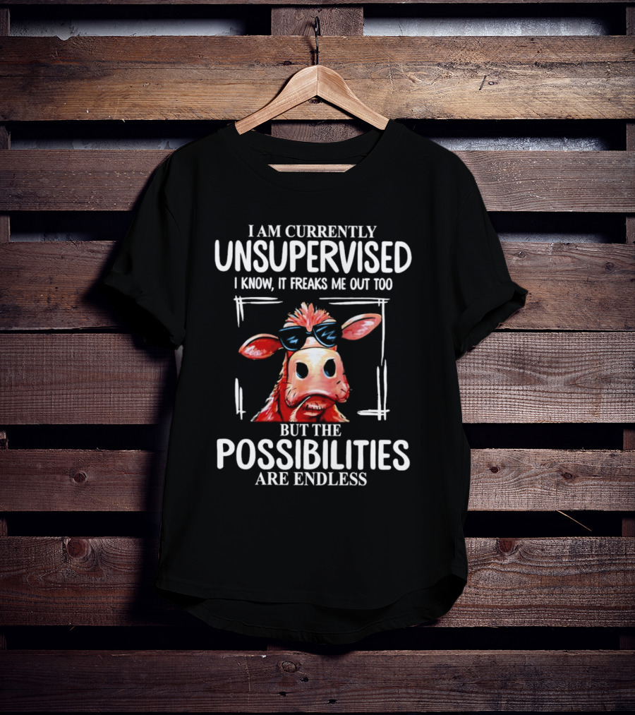 I Am Currently Unsupervised Cow But The Possibilities Are Endless T-Shirt