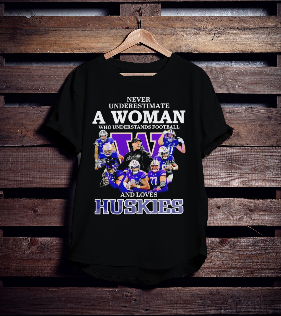 Never Underestimate A Woman Who Understands Football And Loves Huskies Washington Football Players Signatures T-Shirt