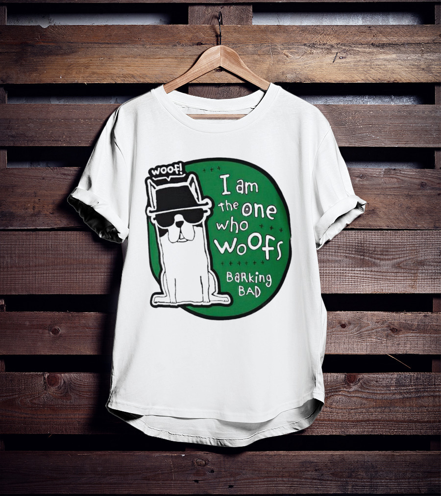I Am The One Who Woofs Barking Bad Woof T-Shirt