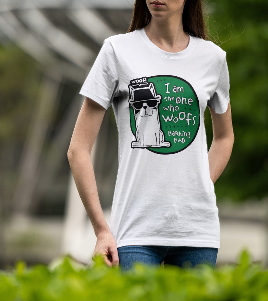I Am The One Who Woofs Barking Bad Woof T-Shirt