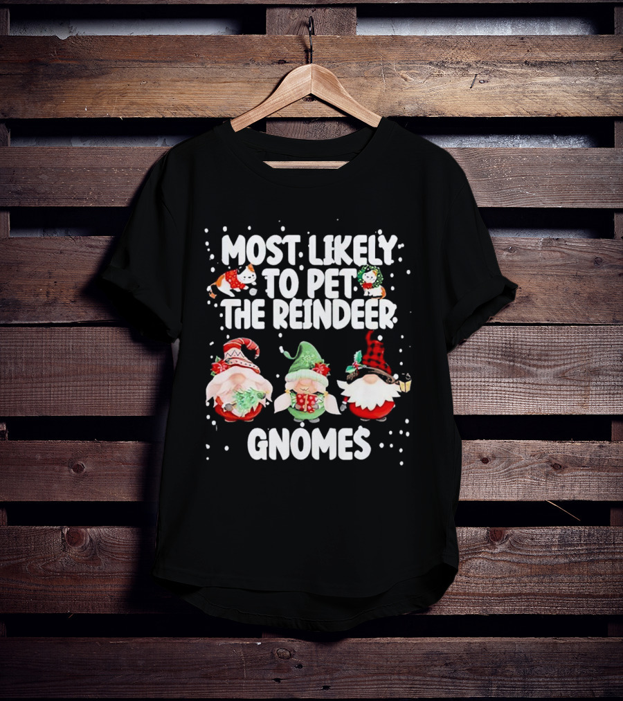 Most Likely To Pet The Reindeer Christmas Gnomes T-Shirt