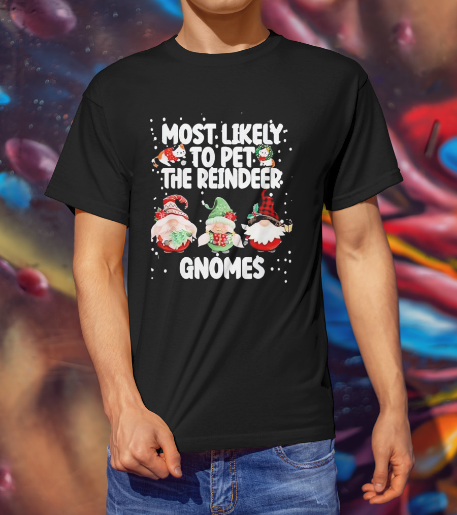 Most Likely To Pet The Reindeer Christmas Gnomes T-Shirt